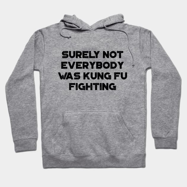 Surely Not Everybody Was Kung Fu Fighting Funny Vintage Retro Hoodie by truffela